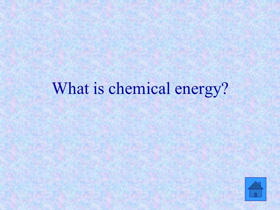 What is chemical energy
