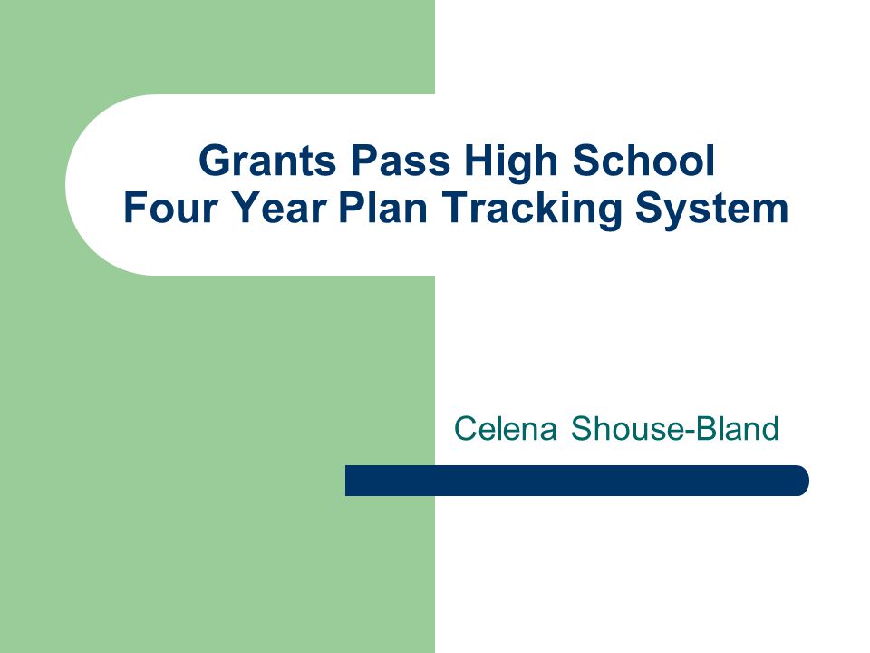 Grants Pass High School Four Year Plan Tracking System Celena Shouse-Bland