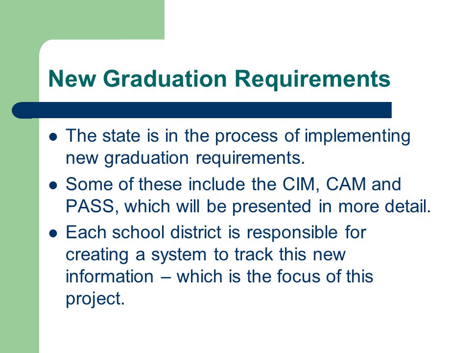New Graduation Requirements The state is in the process of implementing new graduation requirements.