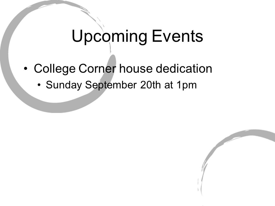 Upcoming Events College Corner house dedication Sunday September 20th at 1pm