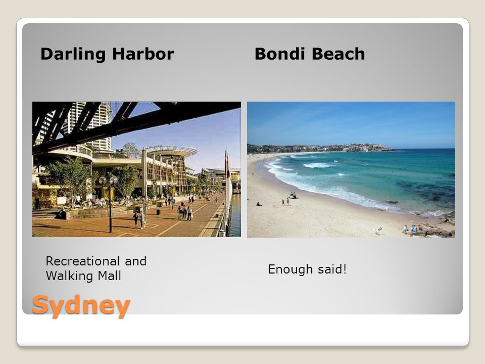 Sydney Darling HarborBondi Beach Recreational and Walking Mall Enough said!