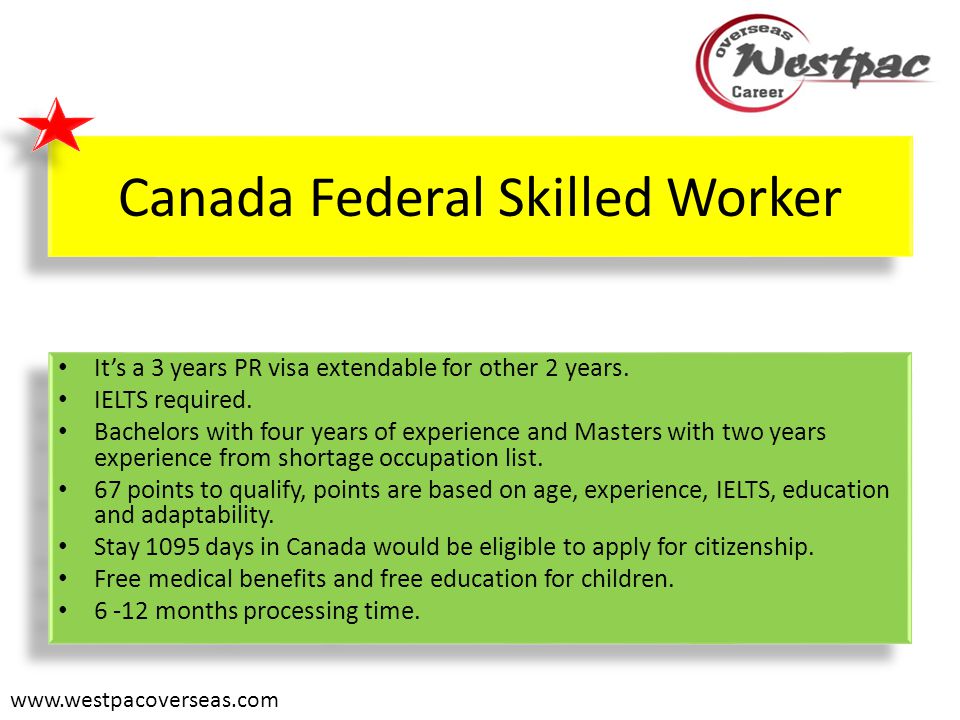 Canada Federal Skilled Worker It’s a 3 years PR visa extendable for other 2 years.