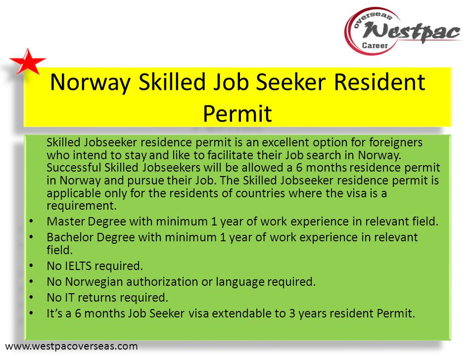 Norway Skilled Job Seeker Resident Permit Skilled Jobseeker residence permit is an excellent option for foreigners who intend to stay and like to facilitate their Job search in Norway.