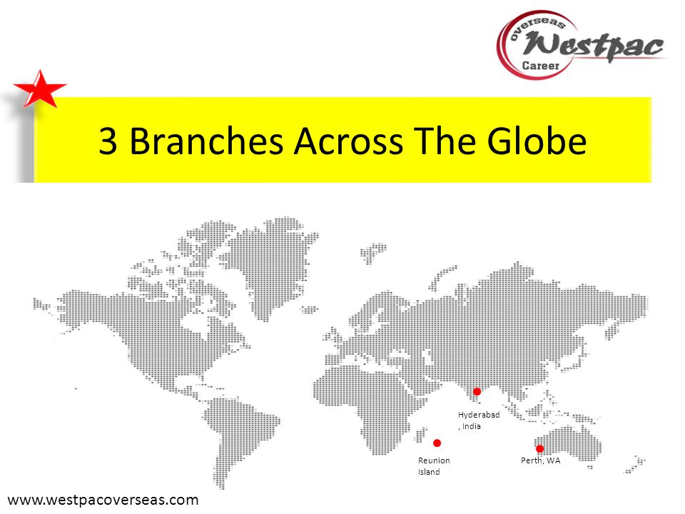 3 Branches Across The Globe   Hyderabad, India Reunion Island Perth, WA