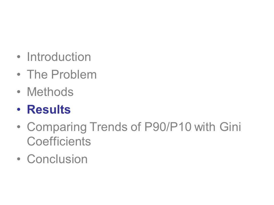 Introduction The Problem Methods Results Comparing Trends of P90/P10 with Gini Coefficients Conclusion
