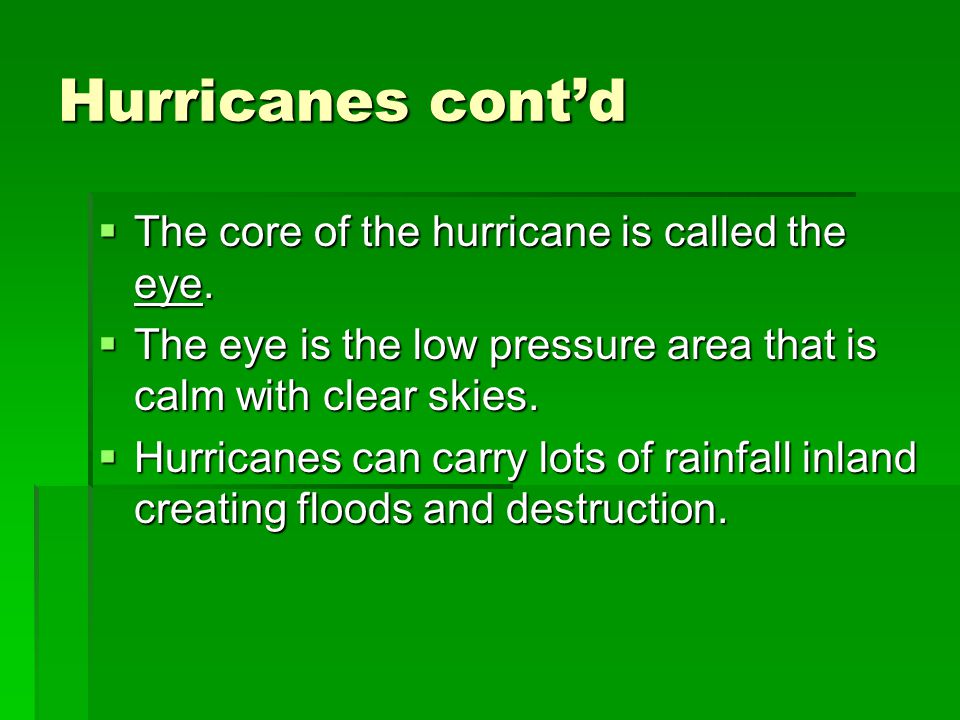 Hurricanes cont’d  The core of the hurricane is called the eye.