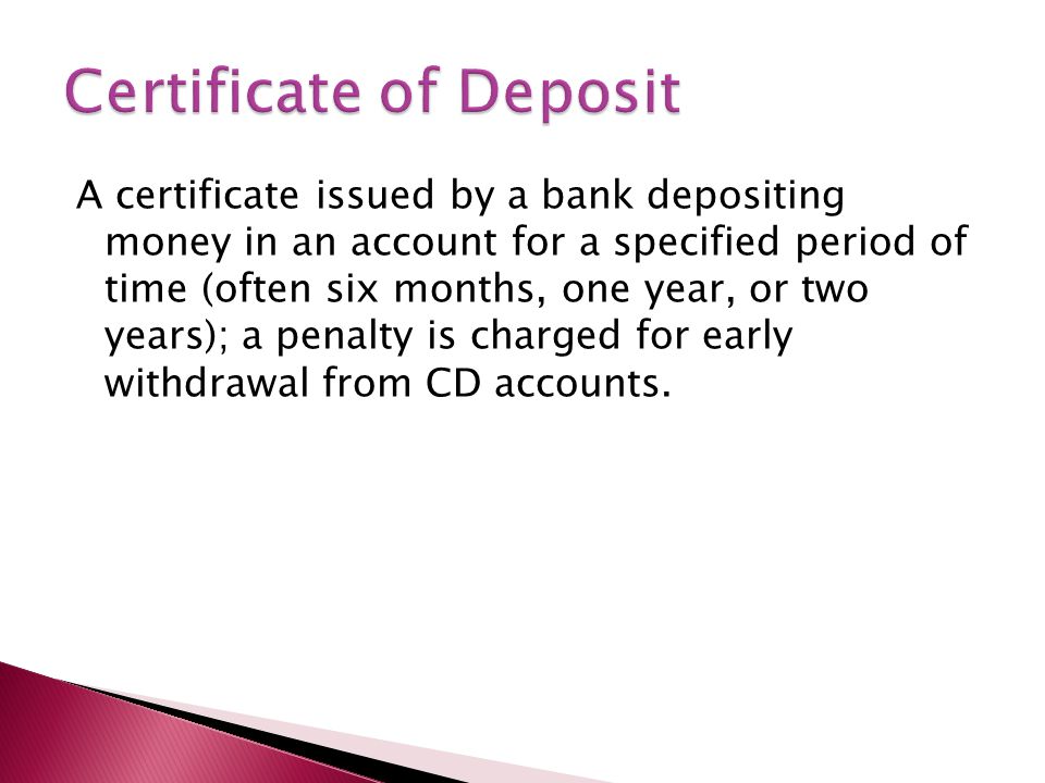 A certificate issued by a bank depositing money in an account for a specified period of time (often six months, one year, or two years); a penalty is charged for early withdrawal from CD accounts.