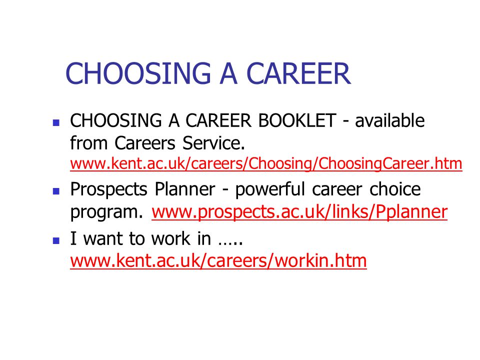 CHOOSING A CAREER CHOOSING A CAREER BOOKLET - available from Careers Service.