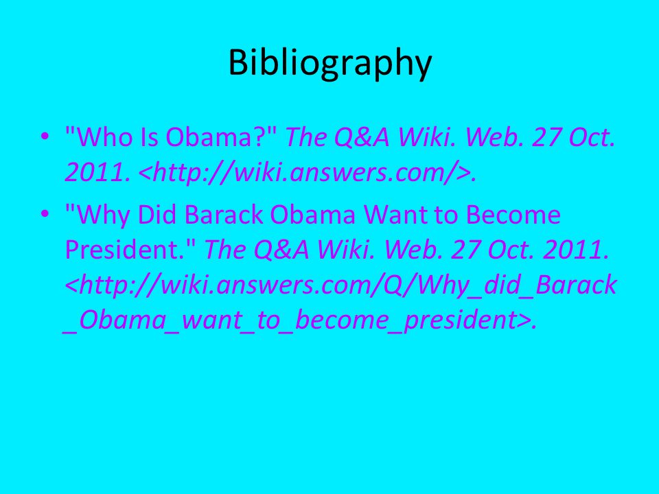 Bibliography Who Is Obama The Q&A Wiki. Web. 27 Oct.