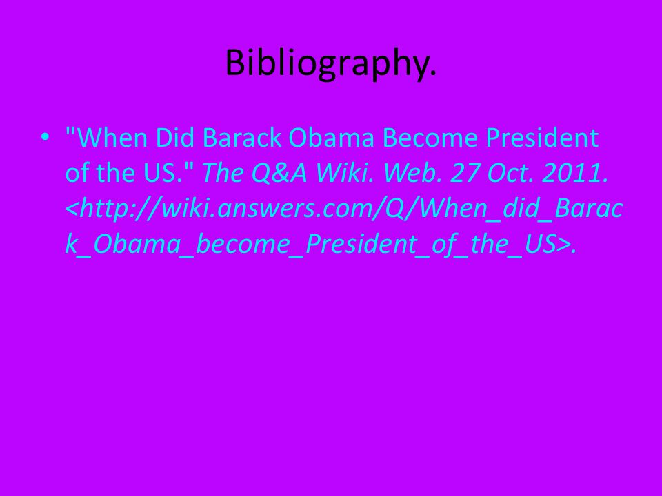 Bibliography. When Did Barack Obama Become President of the US. The Q&A Wiki.
