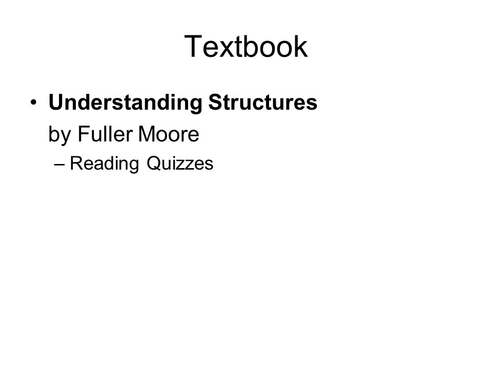 Textbook Understanding Structures by Fuller Moore –Reading Quizzes