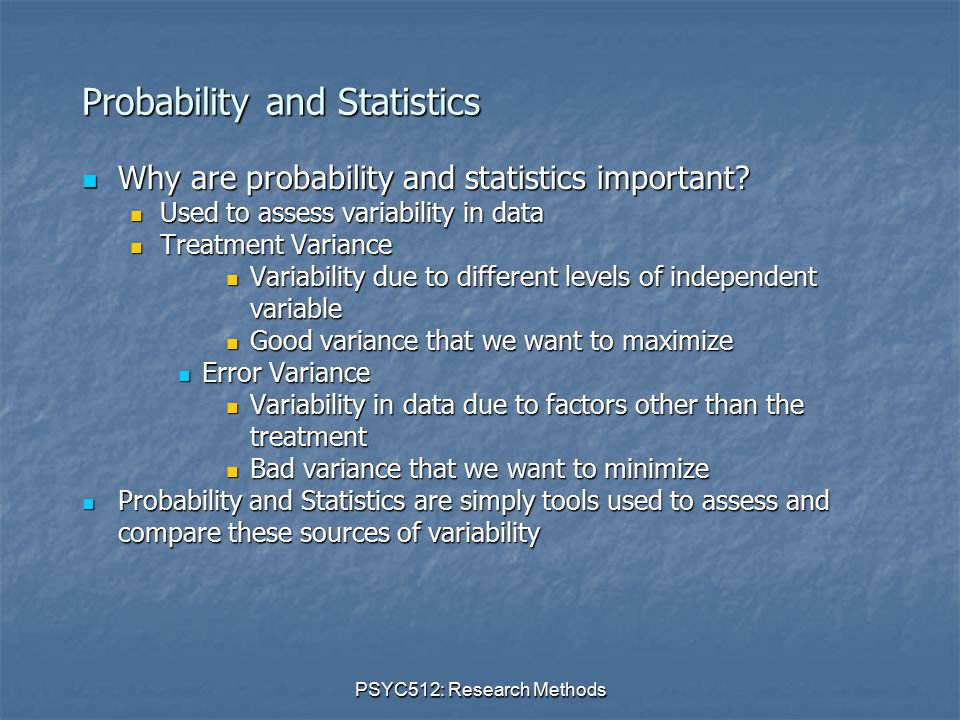 PSYC512: Research Methods Probability and Statistics Why are probability and statistics important.