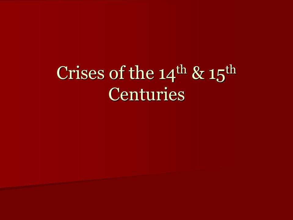 Crises of the 14 th & 15 th Centuries