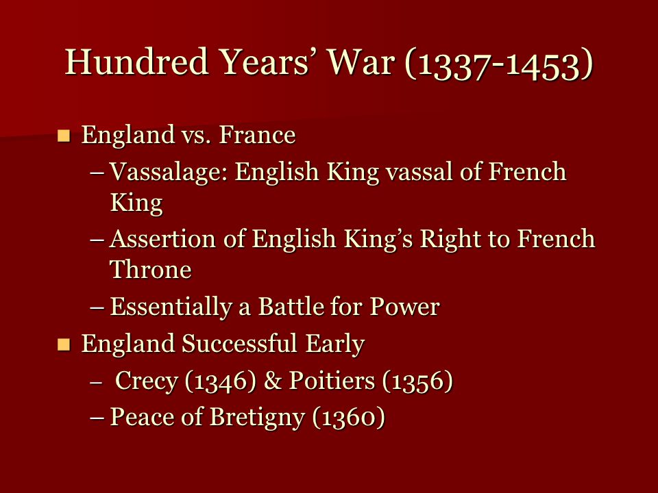 Hundred Years’ War ( ) England vs. France England vs.