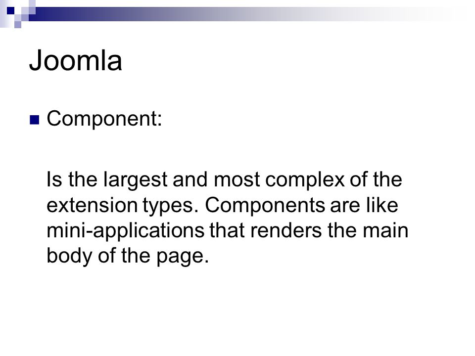 Joomla Component: Is the largest and most complex of the extension types.