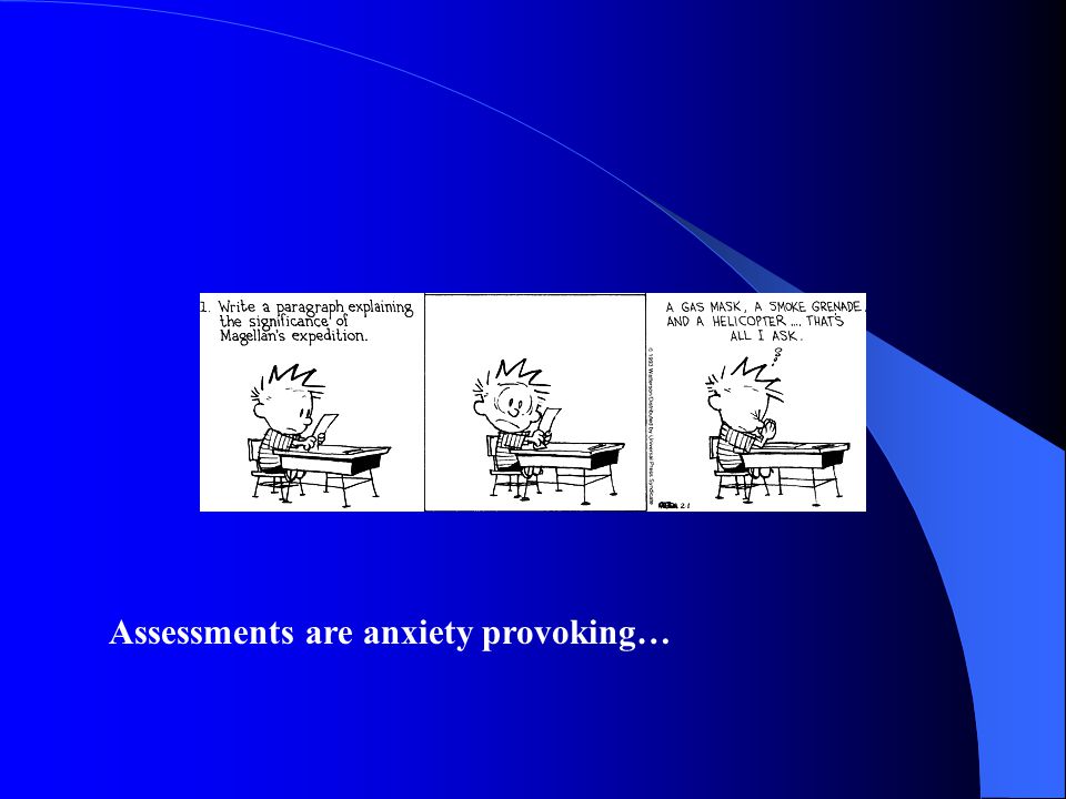 Assessments are anxiety provoking…