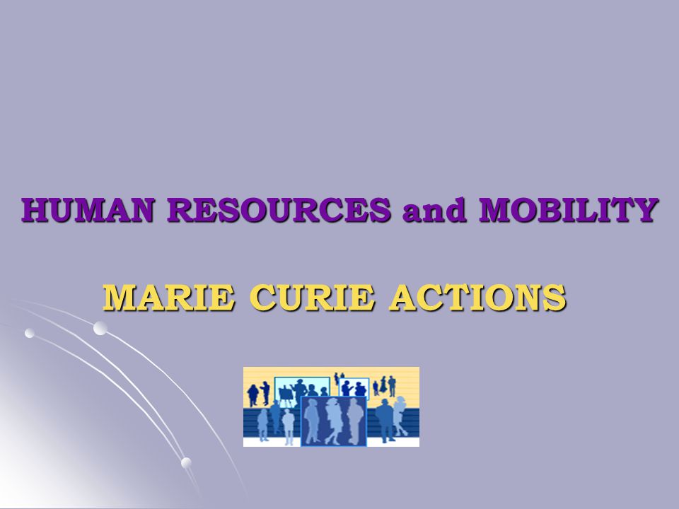 HUMAN RESOURCES and MOBILITY MARIE CURIE ACTIONS