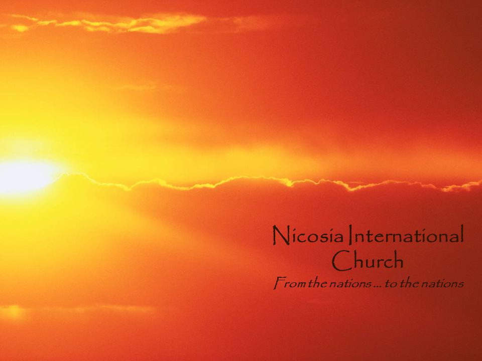 Nicosia International Church From the nations … to the nations