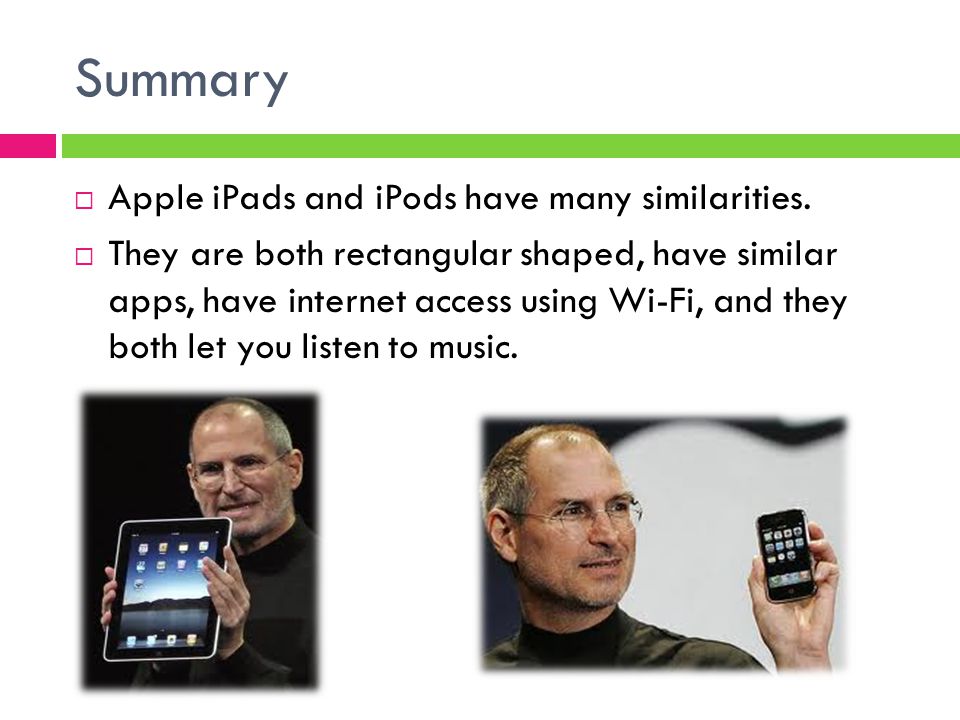 Summary  Apple iPads and iPods have many similarities.