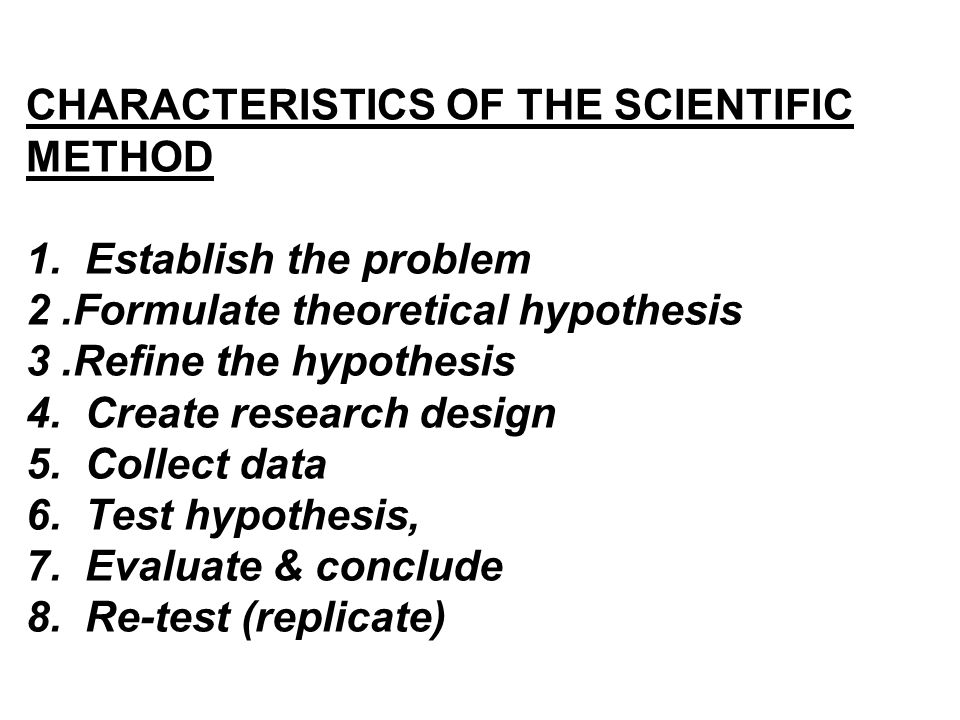 CHARACTERISTICS OF THE SCIENTIFIC METHOD 1.