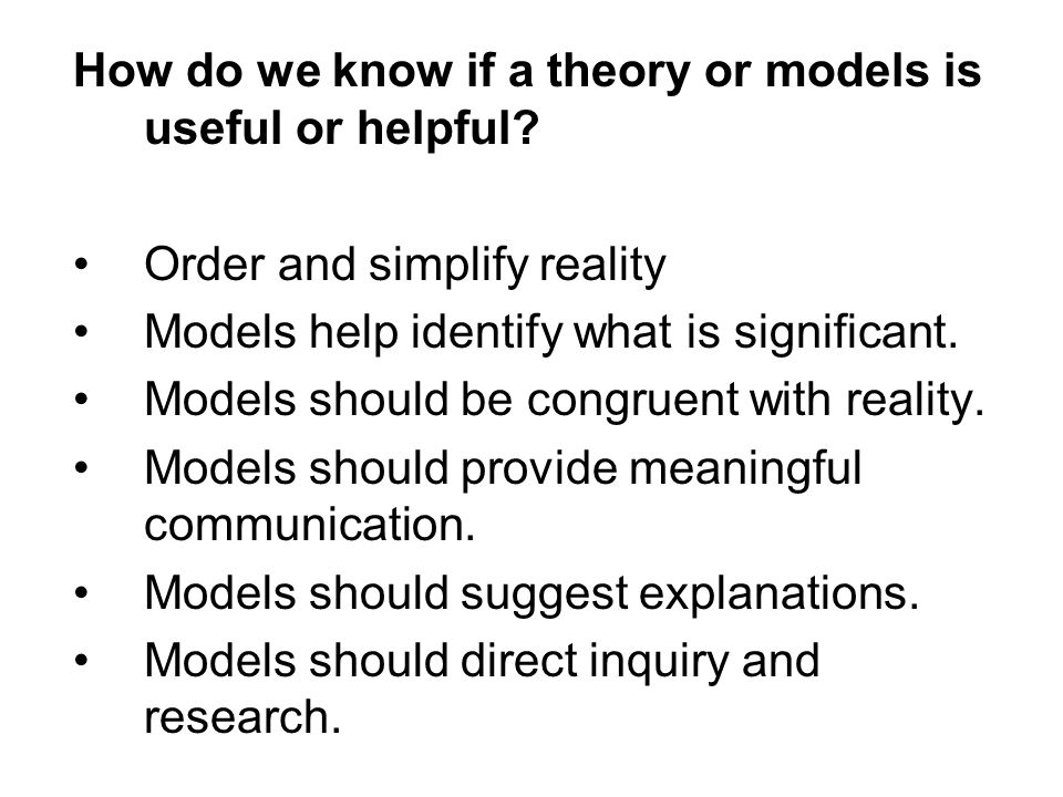 How do we know if a theory or models is useful or helpful.