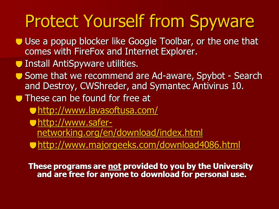 Protect Yourself from Spyware  Use a popup blocker like Google Toolbar, or the one that comes with FireFox and Internet Explorer.