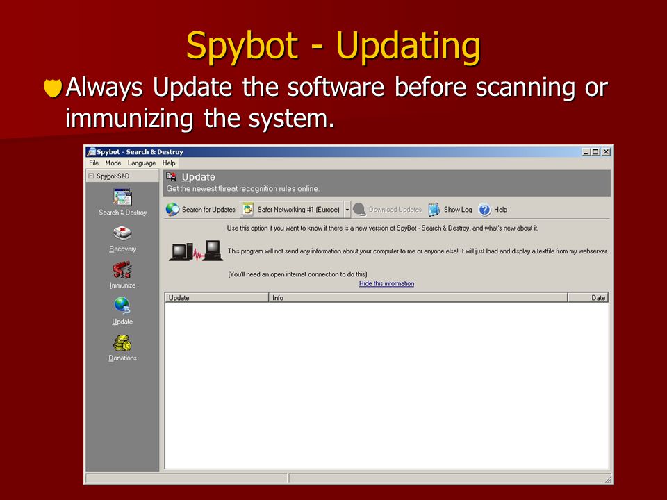 Spybot - Updating  Always Update the software before scanning or immunizing the system.