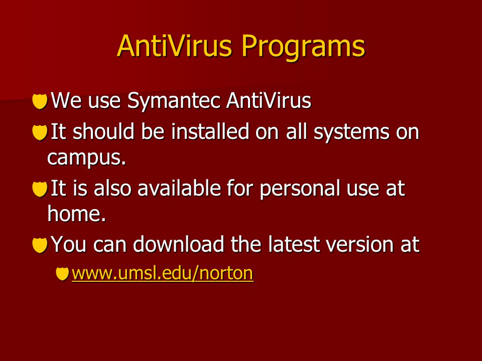 AntiVirus Programs  We use Symantec AntiVirus  It should be installed on all systems on campus.