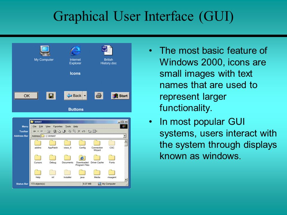 Graphical User Interface (GUI) The most basic feature of Windows 2000, icons are small images with text names that are used to represent larger functionality.