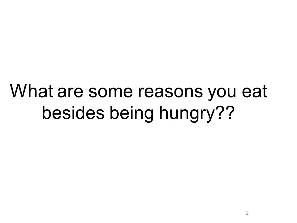What are some reasons you eat besides being hungry 2