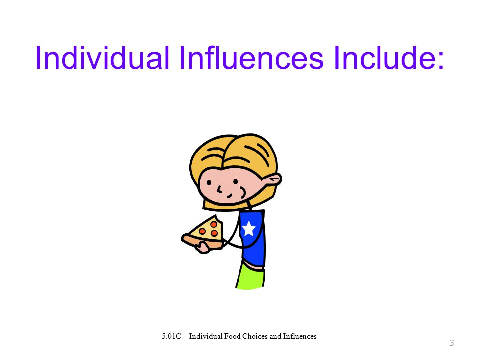 3 Individual Influences Include: 5.01C Individual Food Choices and Influences