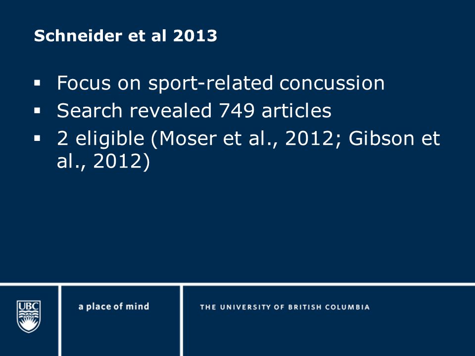 Schneider et al 2013  Focus on sport-related concussion  Search revealed 749 articles  2 eligible (Moser et al., 2012; Gibson et al., 2012)