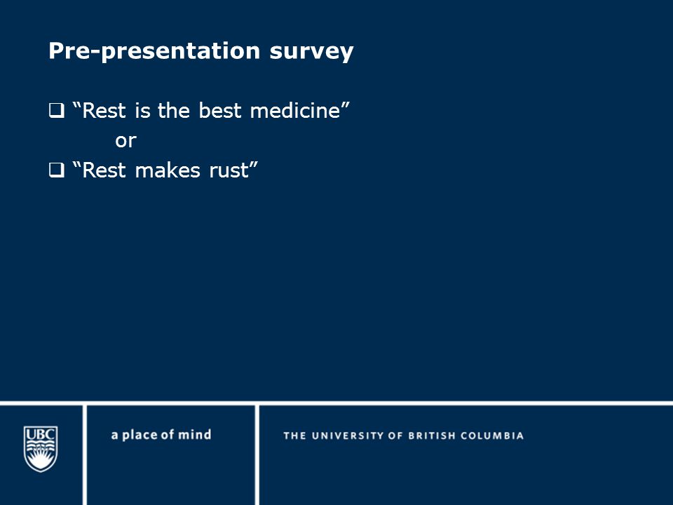 Pre-presentation survey  Rest is the best medicine or  Rest makes rust
