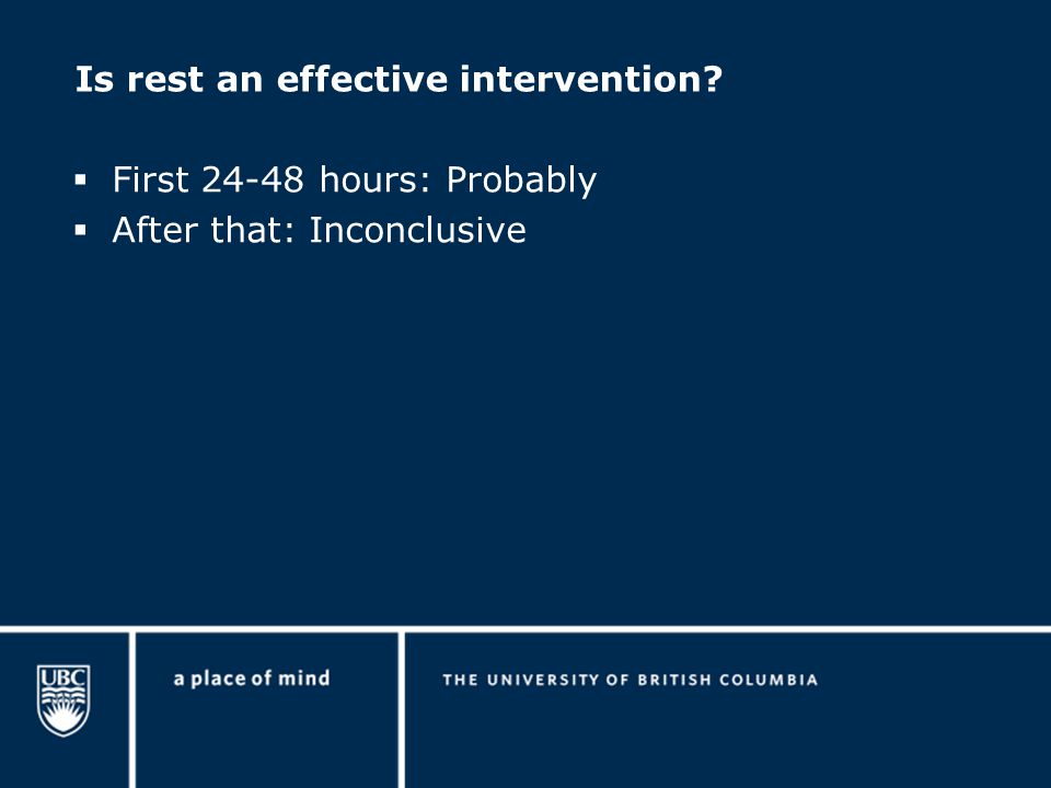 Is rest an effective intervention  First hours: Probably  After that: Inconclusive