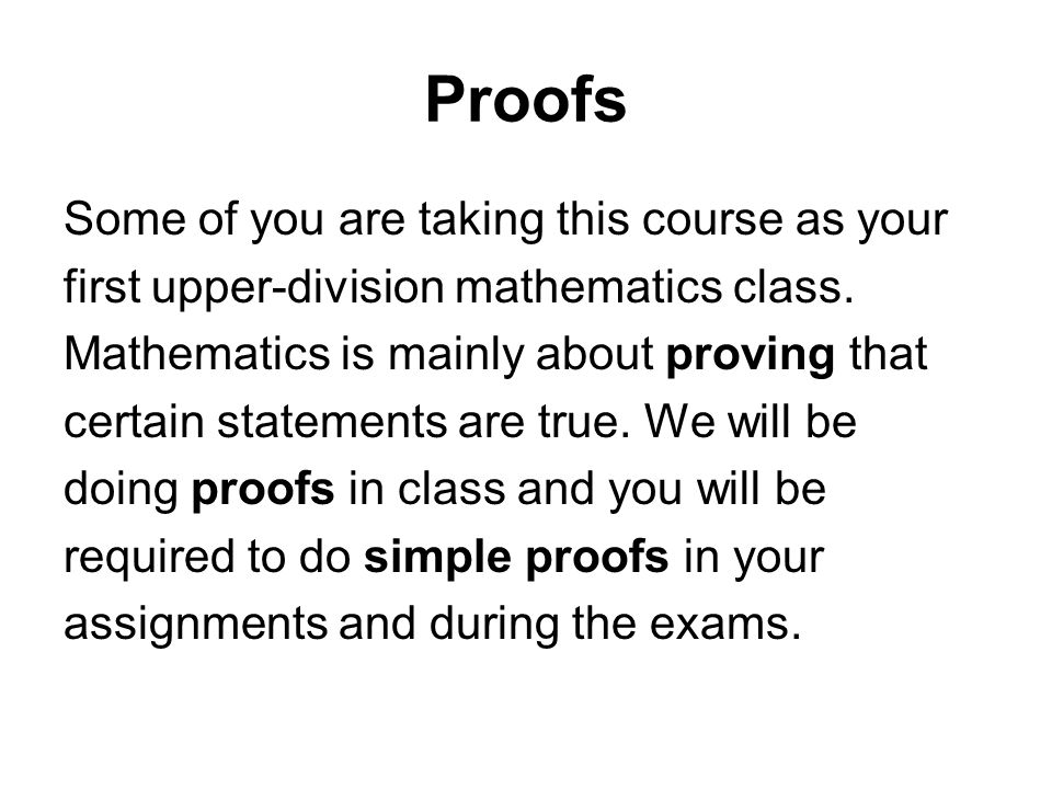 Proofs Some of you are taking this course as your first upper-division mathematics class.