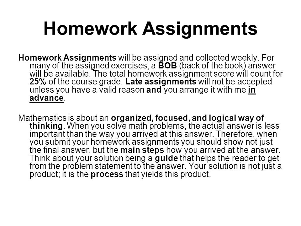 Homework Assignments Homework Assignments will be assigned and collected weekly.