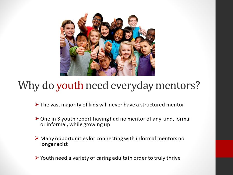 Everyday Mentoring Initiative OUR VISION FOR EVERYDAY MENTORING IS: A healthy community that recognizes and supports the needs for caring adults in the lives of all young people.