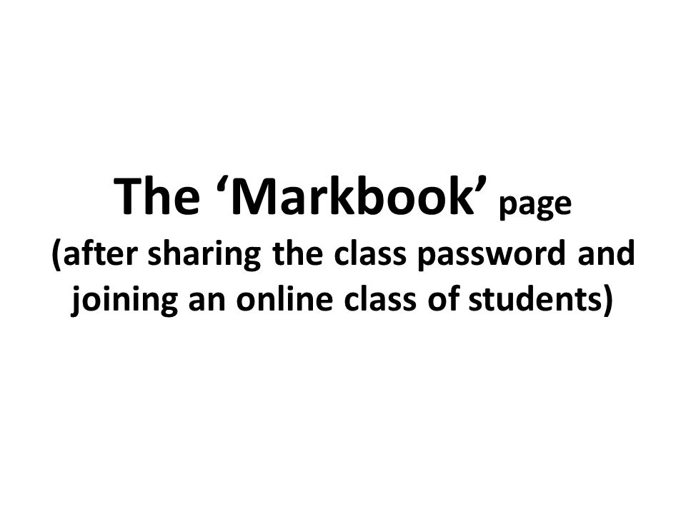 The ‘Markbook’ page (after sharing the class password and joining an online class of students)