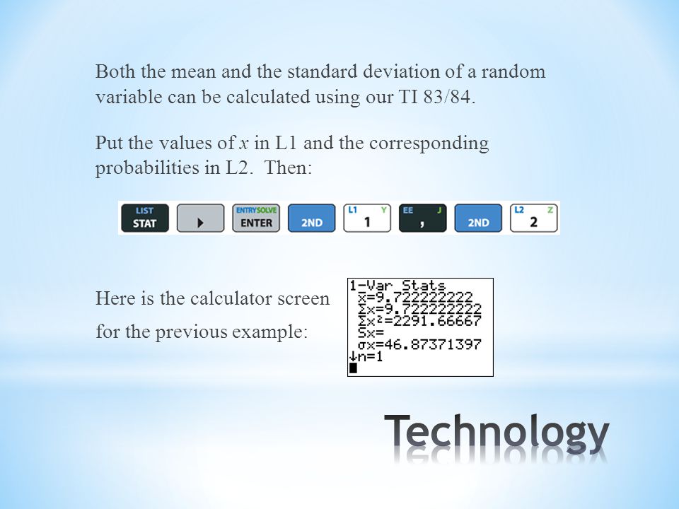 Both the mean and the standard deviation of a random variable can be calculated using our TI 83/84.