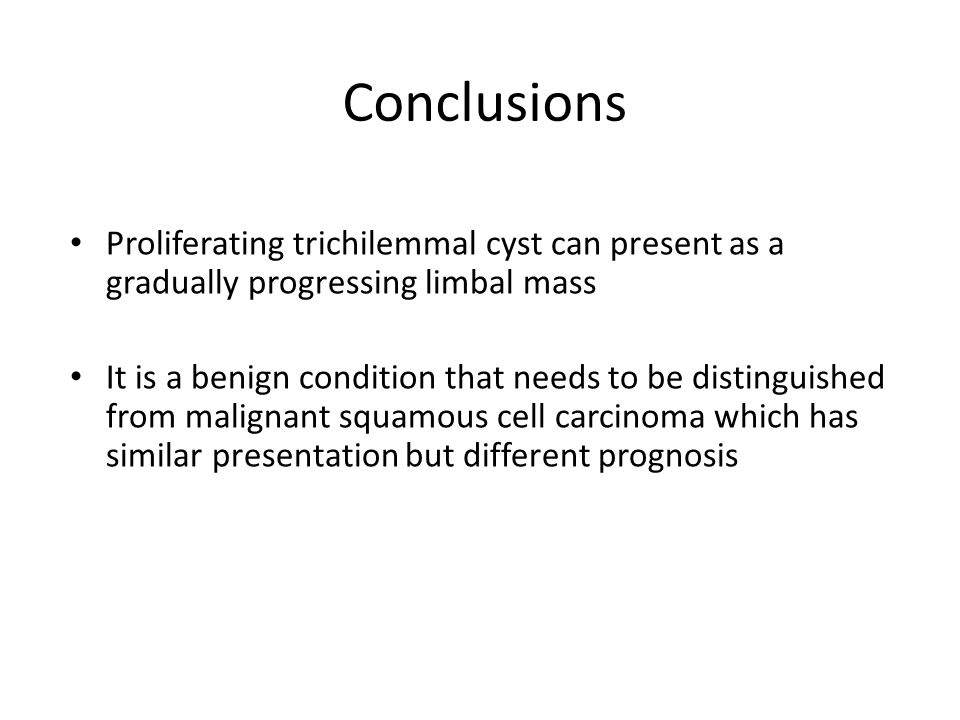 Conclusions Proliferating trichilemmal cyst can present as a gradually progressing limbal mass It is a benign condition that needs to be distinguished from malignant squamous cell carcinoma which has similar presentation but different prognosis