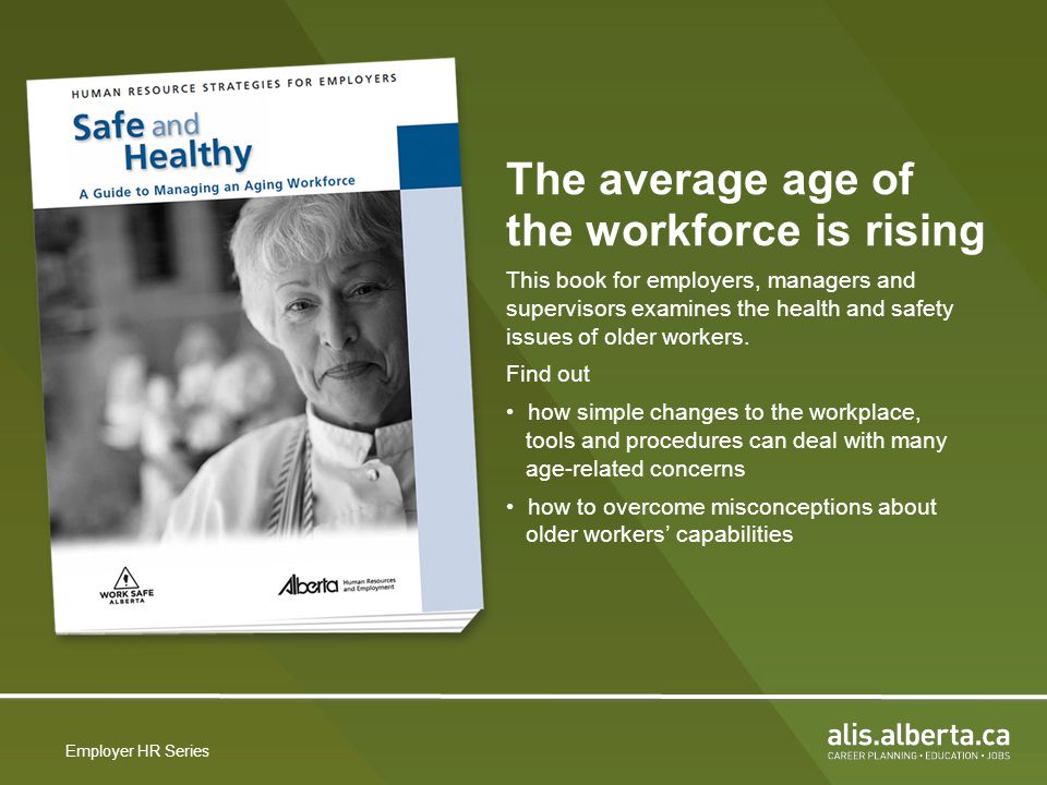 The average age of the workforce is rising This book for employers, managers and supervisors examines the health and safety issues of older workers.