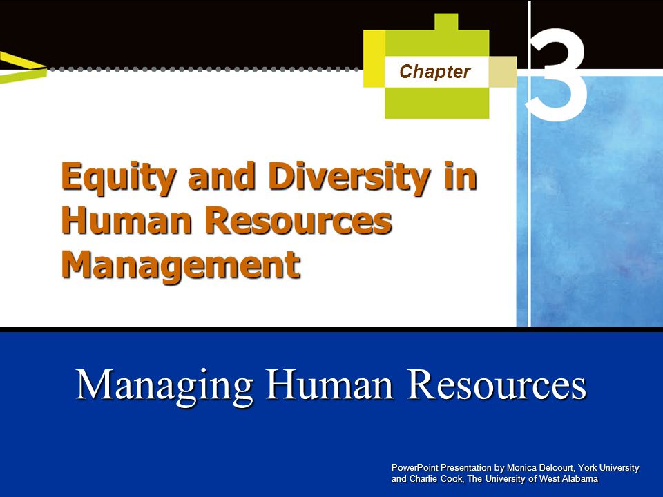 PowerPoint Presentation by Monica Belcourt, York University and Charlie Cook, The University of West Alabama Managing Human Resources Chapter Equity and Diversity in Human Resources Management