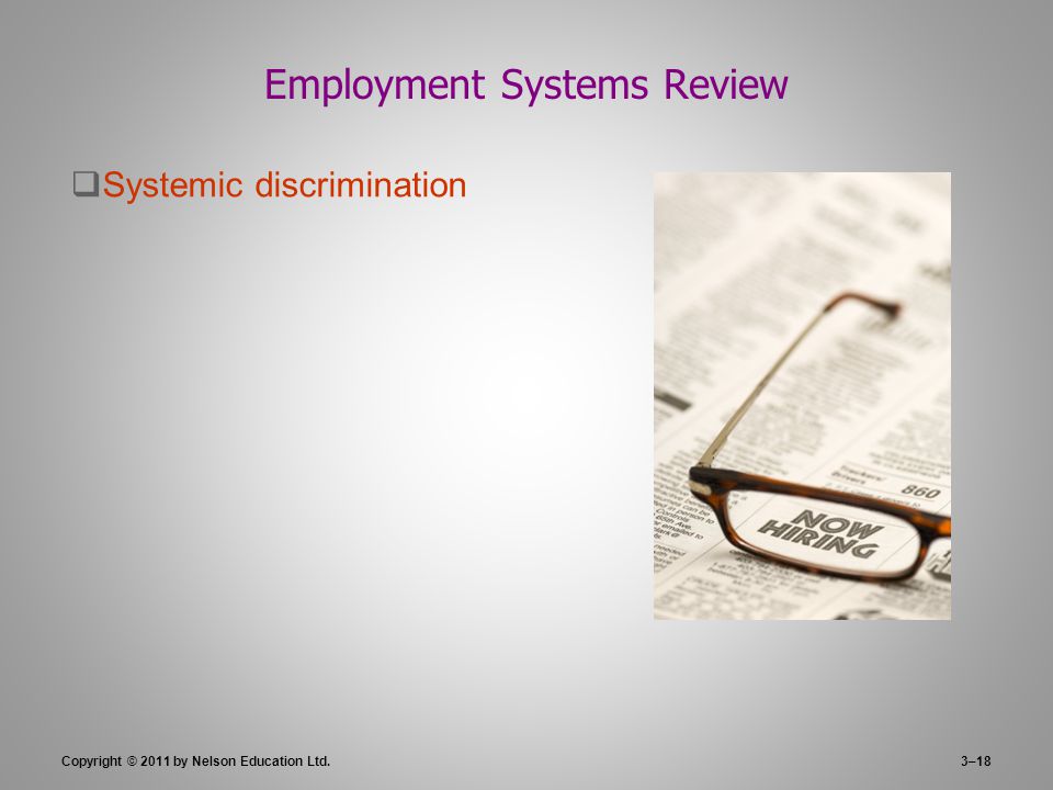 3–18 Employment Systems Review  Systemic discrimination Copyright © 2011 by Nelson Education Ltd.