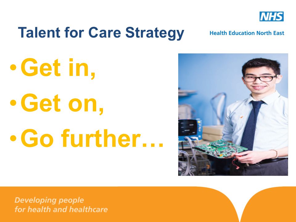 Talent for Care Strategy Get in, Get on, Go further…