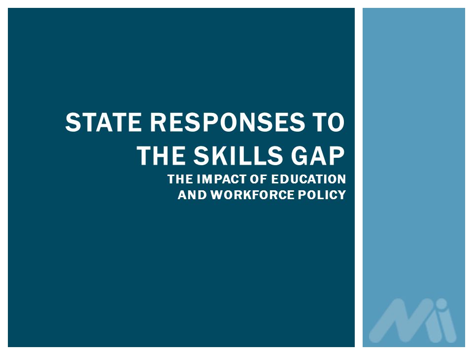 STATE RESPONSES TO THE SKILLS GAP THE IMPACT OF EDUCATION AND WORKFORCE POLICY