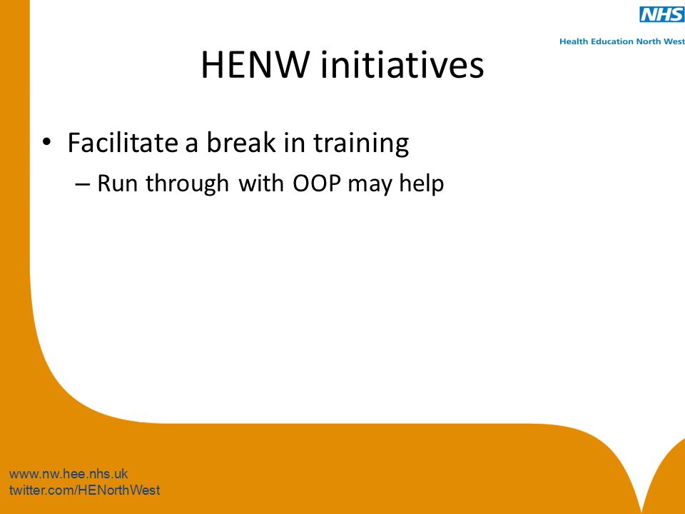 twitter.com/HENorthWest HENW initiatives Facilitate a break in training – Run through with OOP may help