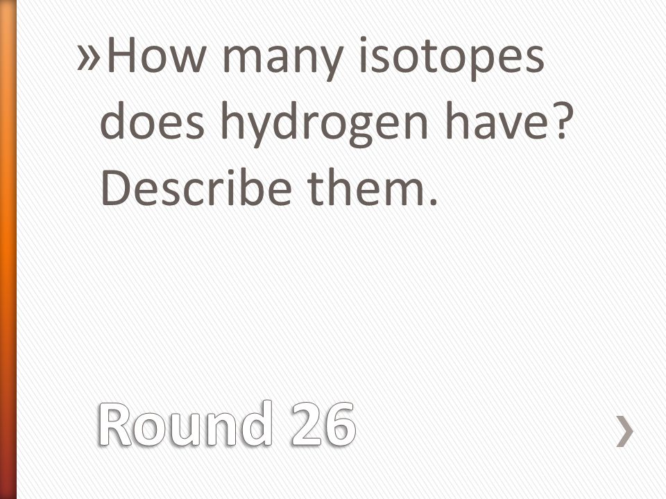 » How many isotopes does hydrogen have Describe them.