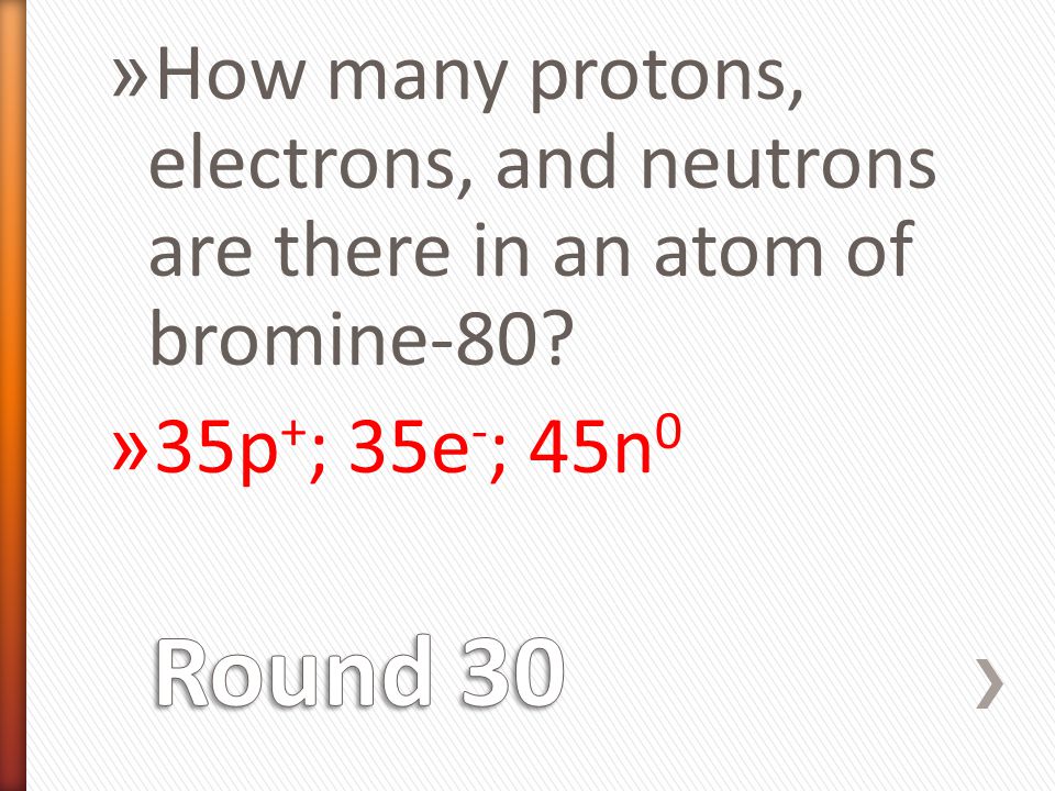 » How many protons, electrons, and neutrons are there in an atom of bromine-80.