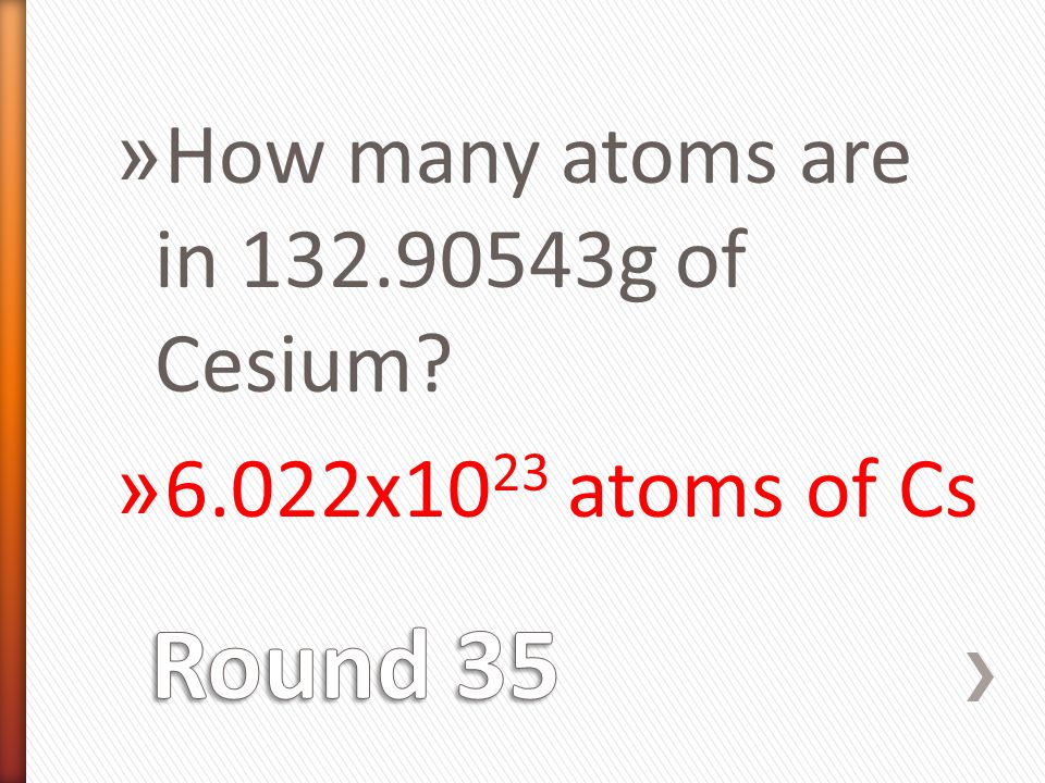 » How many atoms are in g of Cesium » 6.022x10 23 atoms of Cs