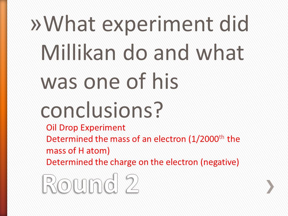 » What experiment did Millikan do and what was one of his conclusions.